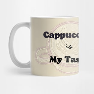 Cappuccino is my taste Mug